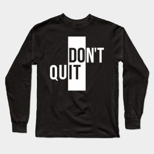 Don't quit Long Sleeve T-Shirt